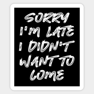 Sorry I'm late, I didn't want to come Sticker